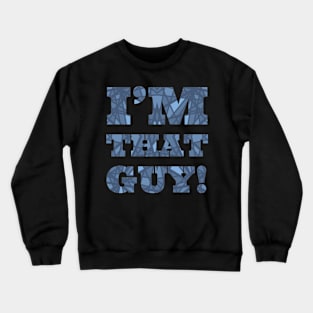 I'm that guy! Crewneck Sweatshirt